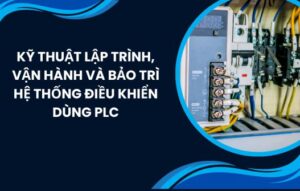 KỸ THUẬT LẬP TRÌNH, VẬN HÀNH VÀ BẢO TRÌ HỆ THỐNG ĐIỀU KHIỂN DÙNG PLC